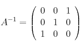 
A^{-1} =
\left(
\begin{array}{ccc}
     0 & 0 & 1
  \\ 0 & 1 & 0
  \\ 1 & 0 & 0
\end{array}
\right)
