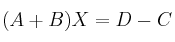 (A+B)X=D-C