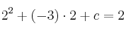 2^2 + (-3) \cdot 2 + c = 2
