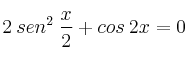 2 \: sen^2 \: \frac{x}{2} + cos \: 2x = 0