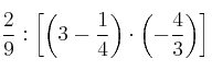 \frac{2}{9} : \left[ \left( 3 - \frac{1}{4} \right) \cdot \left( - \frac{4}{3} \right) \right]