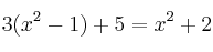 3(x^2-1)+5=x^2+2 