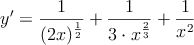 y^\prime = \frac{1}{(2x)^{\frac{1}{2}}} + \frac{1}{3 \cdot x^{\frac{2}{3}}} + \frac{1}{x^2}