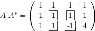 A | A^* =\left( \begin{array}{ccc|c} 1 &1 & 1 & 1 \\ 1 & \fbox{1} & \fbox{1} & 1 \\ 1 & \fbox{1} & \fbox{-1} & 4 \end{array} \right)