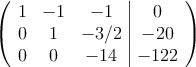 \left(
\begin{array}{ccc|c}
1 & -1 & -1 & 0 \\
0 & 1 & -3/2 & -20  \\
0 & 0 & -14 & -122
\end{array}
\right )