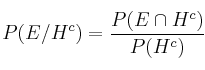 P (E/H^c) = \frac{P(E \cap H^c)}{P(H^c)}