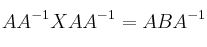 AA^{-1}XAA^{-1} = ABA^{-1}