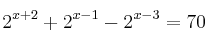 2^{x+2} + 2^{x-1}  - 2^{x-3}= 70