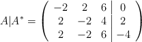 A | A^* =\left( \begin{array}{ccc|c} -2 &2 & 6 & 0 \\ 2 & -2 & 4 & 2 \\ 2 & -2 & 6 & -4 \end{array} \right)