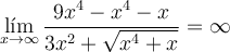 \lim_{x \rightarrow \infty}\frac{9x^4-x^4-x}{3x^2+\sqrt{x^4+x}}= \infty