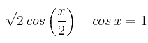 \sqrt{2}\: cos \left( \frac{x}{2}\right) - cos \: x = 1