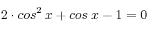 2 \cdot cos^2 \:x + cos \: x - 1 = 0