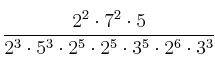  \frac{  2^2 \cdot 7^2 \cdot 5}{2^3 \cdot 5^{3} \cdot 2^{5} \cdot  2^5 \cdot 3^5 \cdot 2^6 \cdot 3^3}