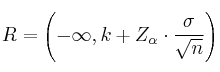 R = \left(-\infty,  k+Z_{\alpha} \cdot \frac{\sigma}{\sqrt{n}} \right)