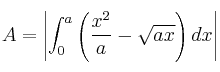 A = \left|  \int_0^a \left( \frac{x^2}{a}-\sqrt{ax} \right) dx \right| 