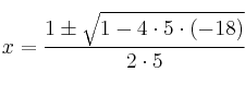 x = \frac{1 \pm \sqrt{1 -4 \cdot 5 \cdot (-18)}}{2 \cdot 5}