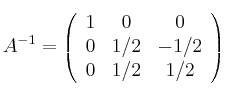 A^{-1}=\left( \begin{array}{ccc}1 & 0 & 0\cr 0 & 1/2 & -1/2 \cr 0 & 1/2 & 1/2 \end{array}\right)