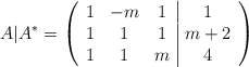 A | A^* =\left( \begin{array}{ccc|c} 1 &-m & 1 & 1 \\ 1 &1 & 1 & m+2 \\ 1 &1 & m & 4 \end{array} \right)