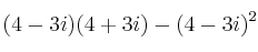 (4-3i) (4+3i) - (4-3i)^2