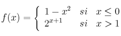 f(x)= \left\{ \begin{array}{lcc}
               1-x^2 &  si &  x \leq 0 \\
                2^{x+1} & si & x > 1
              \end{array}
    \right.