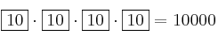 \fbox{10} \cdot \fbox{10}\cdot  \fbox{10}\cdot  \fbox{10} = 10000