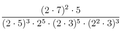  \frac{  (2 \cdot 7)^2 \cdot 5}{(2 \cdot 5)^{3} \cdot 2^{5} \cdot  (2 \cdot 3)^5 \cdot (2^2 \cdot 3)^3}