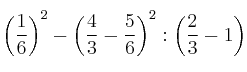 \left( \frac{1}{6} \right)^2 - \left( \frac{4}{3} - \frac{5}{6} \right)^2 : \left( \frac{2}{3} - 1 \right)