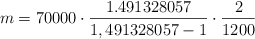 m = 70000 \cdot \frac{1.491328057}{1,491328057-1} \cdot \frac{2}{1200}