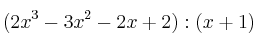 (2x^3-3x^2-2x+2) : (x+1)