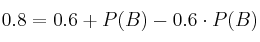 0.8 = 0.6 + P(B) - 0.6 \cdot P(B)