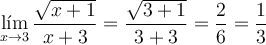 \lim_{x \rightarrow 3} \frac{ \sqrt{x+1}}{x+3}=\frac{\sqrt{3+1}}{3+3}=\frac{2}{6}=\frac{1}{3}