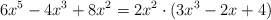6x^5-4x^3+8x^2 = 2x^2 \cdot (3x^3-2x+4)