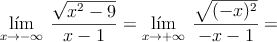 \lim_{x \rightarrow -\infty} \: \frac{\sqrt{x^2-9}}{x-1} = \lim_{x \rightarrow +\infty} \: \frac{\sqrt{(-x)^2}}{-x-1} = 