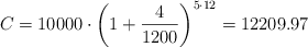 C = 10000 \cdot \left( 1 + \frac{4}{1200} \right)^{5 \cdot 12} = 12209.97