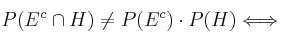 P(E^c \cap H) \neq P(E^c) \cdot P(H) \Longleftrightarrow