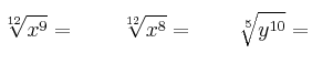 \sqrt[12]{x^9}= \qquad \sqrt[12]{x^8}= \qquad \sqrt[5]{y^{10}}=
