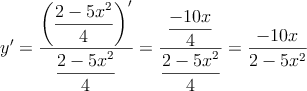 y^\prime = \dfrac{\left( \dfrac{2-5x^2}{4}\right)^\prime}{\dfrac{2-5x^2}{4}} = \dfrac{\dfrac{-10x}{4}}{\dfrac{2-5x^2}{4}}=\frac{-10x}{2-5x^2}