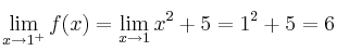 \lim\limits_{x \rightarrow 1^+} f(x) = \lim\limits_{x \rightarrow 1} x^2+5 = 1^2 + 5 = 6