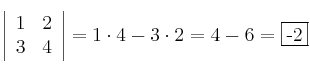 \left|
\begin{array}{cc}
     1 & 2
  \\ 3 & 4
\end{array}
\right| = 1 \cdot 4 - 3 \cdot 2 = 4 - 6 = \fbox{-2}