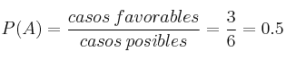 P(A) = \frac{casos \: favorables}{casos  \: posibles} = \frac{3}{6} = 0.5