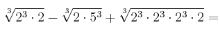 \sqrt[3]{2^3 \cdot 2} - \sqrt[3]{2 \cdot 5^3} + \sqrt[3]{2^3 \cdot 2^3 \cdot 2^3 \cdot 2} =