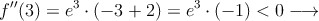 f^{\prime \prime}(3)=e^3 \cdot (-3+2) = e^3 \cdot (-1) <0 \longrightarrow 