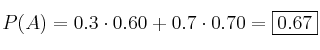 P(A)=0.3 \cdot 0.60 + 0.7 \cdot 0.70 = \fbox{0.67}