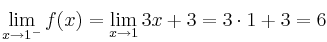 \lim\limits_{x \rightarrow 1^-} f(x) = \lim\limits_{x \rightarrow 1} 3x+3 = 3 \cdot 1 + 3 = 6