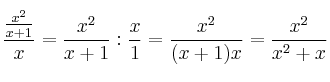 \frac{ \frac{x^2}{x+1}}{x} = \frac{x^2}{x+1} : \frac{x}{1}=\frac{x^2}{(x+1)x} = \frac{x^2}{x^2+x}