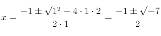 
 x=\frac{-1\pm \sqrt{1^2-4 \cdot1\cdot2}}{2 \cdot1}=
 \frac{-1\pm \sqrt{-7}}{2}
