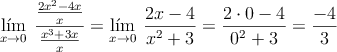 \lim\limits_{x \rightarrow 0} \: \frac{\frac{2x^2-4x}{x}}{\frac{x^3+3x}{x}} =\lim\limits_{x \rightarrow 0} \: \frac{2x-4}{x^2+3}=\frac{2 \cdot 0 -4}{0^2+3}=\frac{-4}{3}