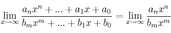 \lim\limits_{x \rightarrow \infty} \frac{a_nx^n+ ... + a_1x+a_0}{b_mx^m+ ... + b_1x+b_0} =\lim\limits_{x \rightarrow \infty}  \frac{a_nx^n}{b_mx^m}