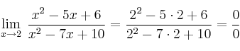 \lim\limits_{x \rightarrow 2} \: \frac{x^2-5x+6}{x^2-7x+10}=\frac{2^2-5\cdot 2 +6}{2^2-7\cdot 2 +10}=\frac{0}{0}