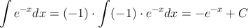 \int e^{-x} dx = (-1) \cdot \int (-1) \cdot e^{-x} dx =-e^{-x}+C